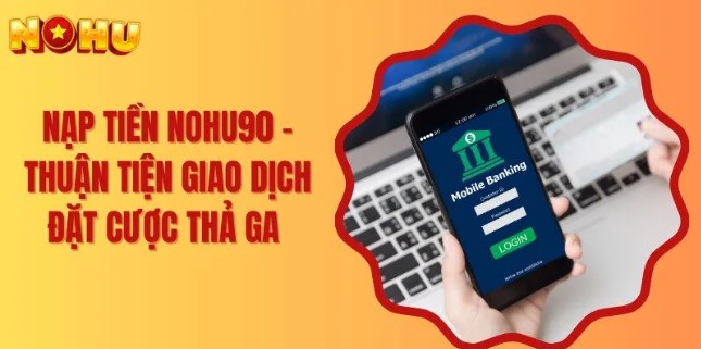 Nohu90 - Địa điểm nạp tiền uy tín hàng đầu