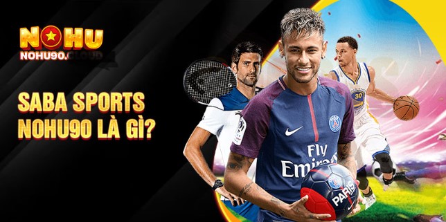 Saba Sports Nohu90 cung cấp nhiều bộ môn hấp dẫn
